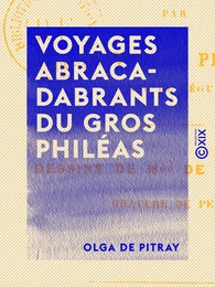 Voyages abracadabrants du gros Philéas