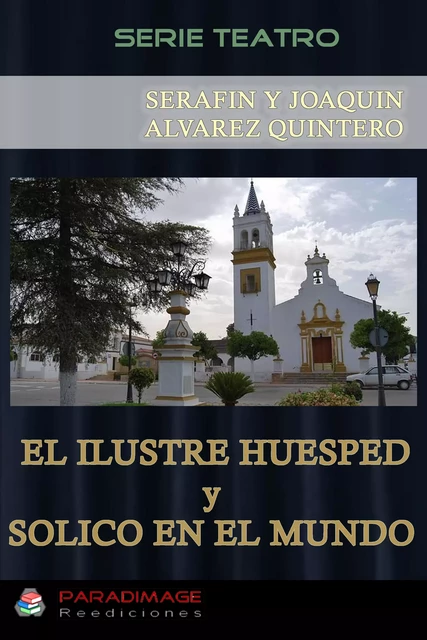 El Ilustre Huesped - Solico en el Mundo - Serafín Y Joaquín Alvarez Quintero - Paradimage Soluciones