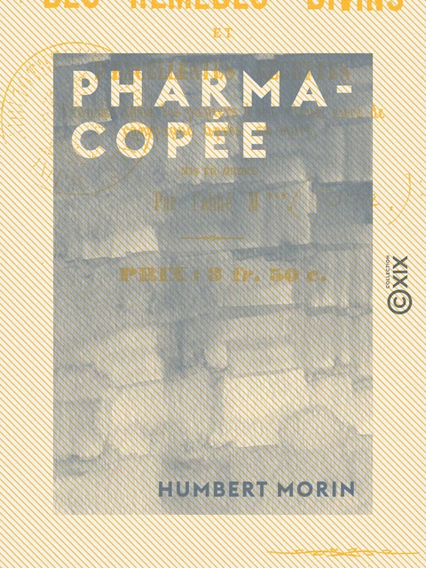 Pharmacopée - Recueil des remèdes divins et d'excellentes recettes trouvés dans les papiers d'un vieux curé de campagne après sa mort - Humbert Morin - Collection XIX