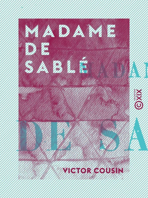 Madame de Sablé - Victor Cousin - Collection XIX