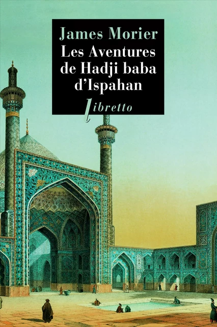 Les Aventures de Hadji Baba d'Ispahan - James Justinien Morier - Libella