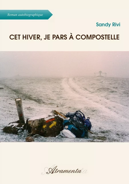 Cet hiver, je pars à Compostelle - Sandy Rivi - Atramenta