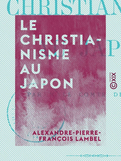 Le Christianisme au Japon - Alexandre-Pierre-François Lambel - Collection XIX