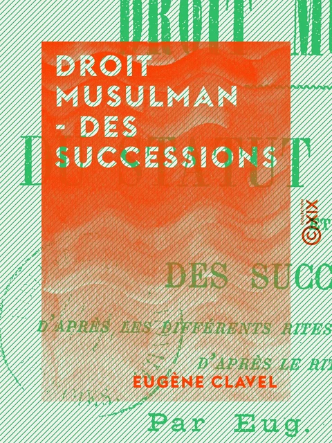 Droit musulman - Des successions - Eugène Clavel - Collection XIX