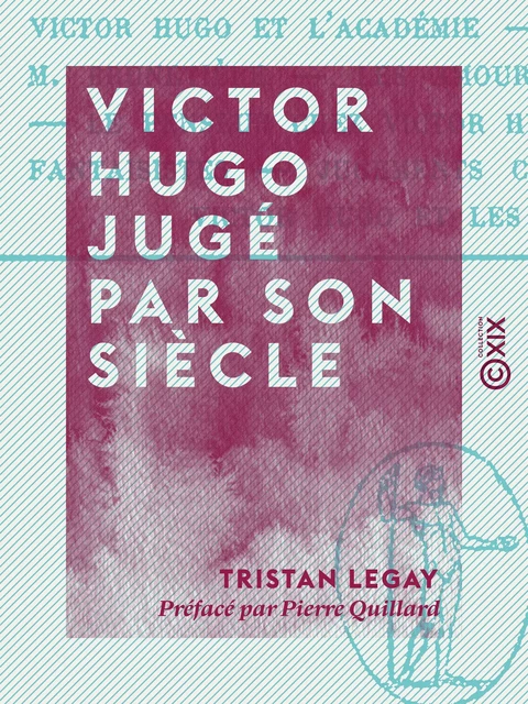 Victor Hugo jugé par son siècle - Tristan Legay, Pierre Quillard - Collection XIX