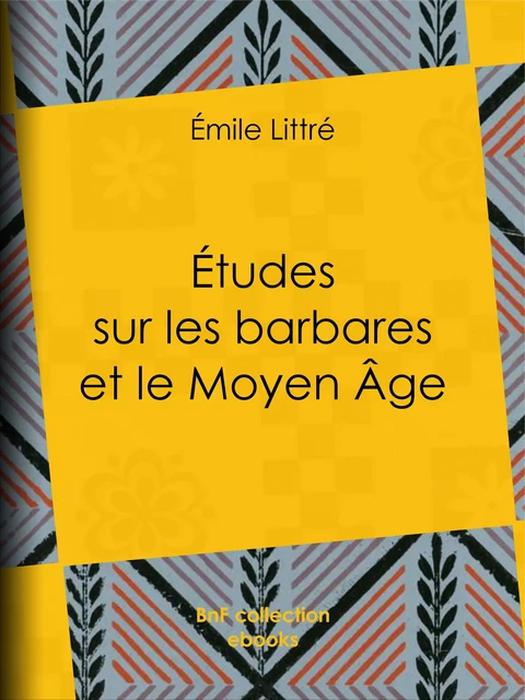 Études sur les barbares et le Moyen Âge - Émile Littré - BnF collection ebooks