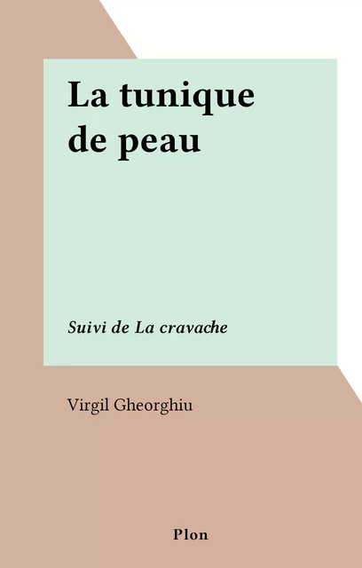 La tunique de peau - Virgil Gheorghiu - (Plon) réédition numérique FeniXX