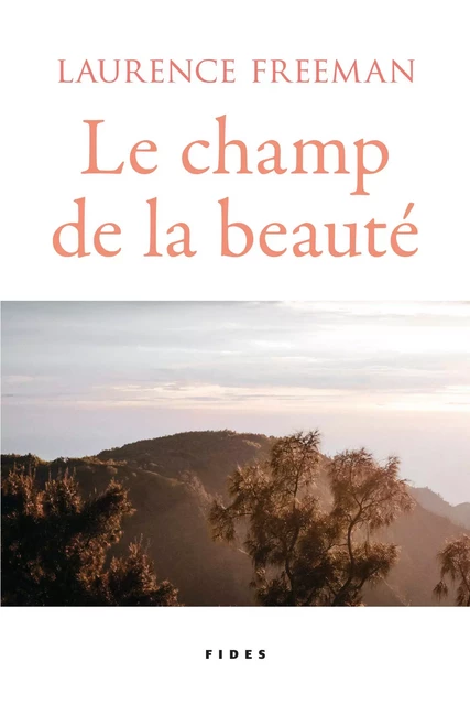 Le champ de la beauté - Laurence Freeman - Groupe Fides