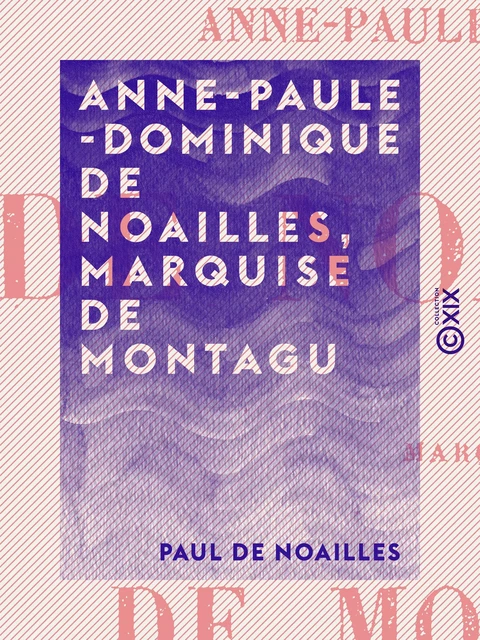 Anne-Paule-Dominique de Noailles, marquise de Montagu - Paul de Noailles - Collection XIX