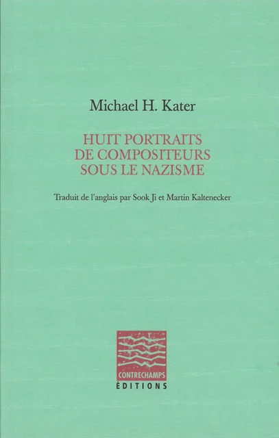 Huit portraits de compositeurs sous le nazisme - Michael H. Kater - Éditions Contrechamps