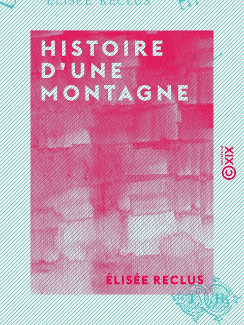 Histoire d'une montagne - Élisée Reclus - Collection XIX