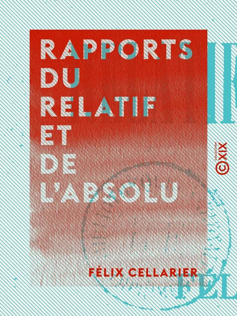 Rapports du relatif et de l'absolu - Félix Cellarier - Collection XIX