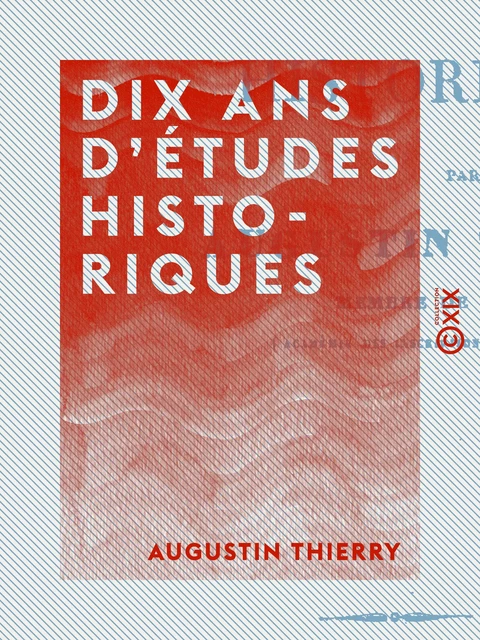 Dix ans d'études historiques - Augustin Thierry - Collection XIX