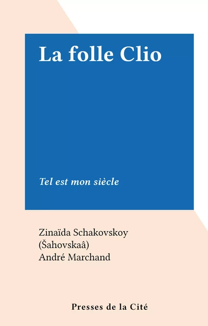 La folle Clio - Zinaïda Schakovskoy (Šahovskaâ) - (Presses de la Cité) réédition numérique FeniXX