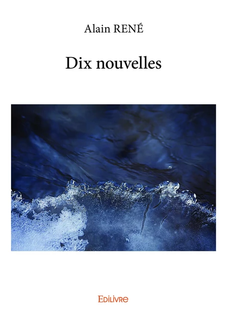 Dix nouvelles - Alain René - Editions Edilivre