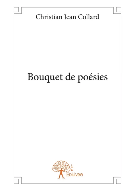 Bouquet de poésies - Christian Jean Collard - Editions Edilivre