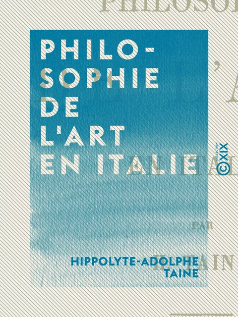 Philosophie de l'art en Italie - Hippolyte-Adolphe Taine - Collection XIX