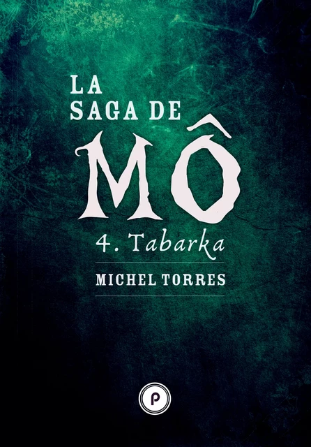 La Saga de Mô - Tome 4 : Tabarka - Michel Torres - publie.net