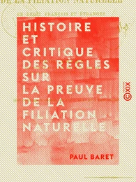 Histoire et critique des règles sur la preuve de la filiation naturelle - En droit français et étranger