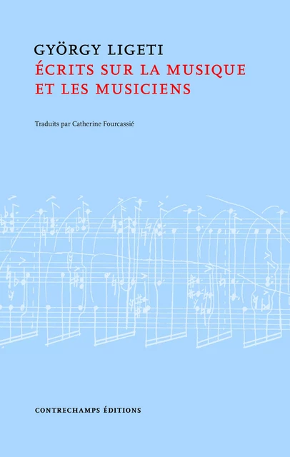 Écrits sur la musique et les musiciens - György Ligeti - Éditions Contrechamps