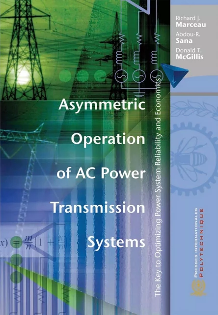 Asymmetric Operation of AC Power Transmission Systems - Richard Marceau, Abdou-R Sana, Donald T Mc Gillis - Presses de l'Université de Montréal