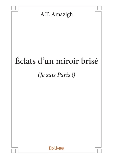 Éclats d'un miroir brisé - A.T. Amazigh - Editions Edilivre