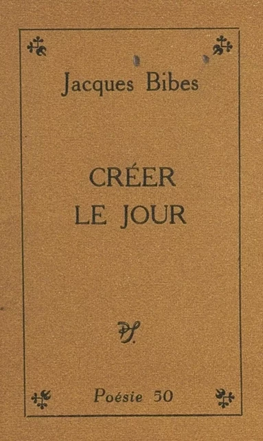 Créer le jour - Jacques Bibes - (Seghers) réédition numérique FeniXX