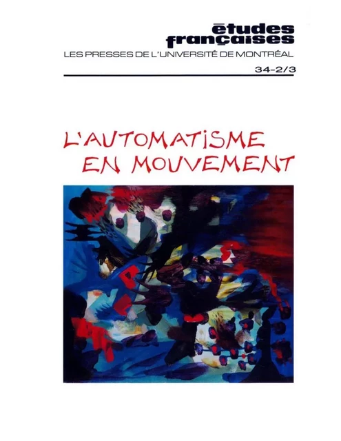 Études françaises. Volume 34, numéros 2-3, automne-hiver 1998 - Gilles Lapointe, Ginette Michaud, François-Marc Gagnon, Ray Ellenwood, Lucie Bourassa, Patricia Smart, Michel Biron, André G. Bourassa, Serge Allaire, Rose Marie Arbour, Brigitte Deschamps, Fernand Leduc, Johanne Tremblay, Pierre Gauvreau, Marcelle Ferron, Marcel Olscamp, Jacques Ferron, Marcel Barbeau, Claude Gauvreau - Les Presses de l’Université de Montréal - Études françaises