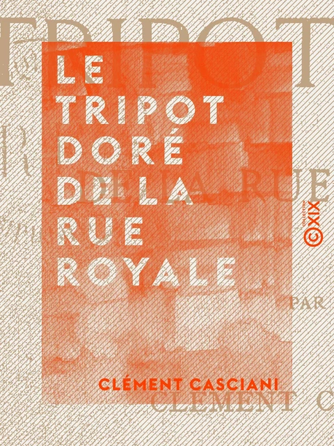 Le Tripot doré de la rue Royale - Clément Casciani - Collection XIX