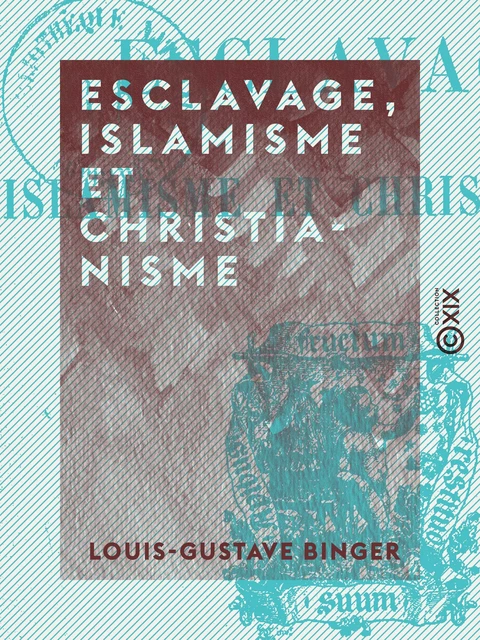 Esclavage, islamisme et christianisme - Louis-Gustave Binger - Collection XIX