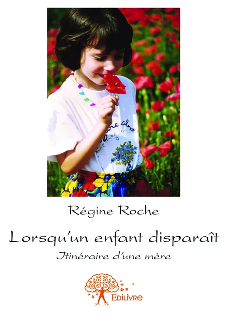 Lorsqu'un enfant disparaît - Régine Roche - Editions Edilivre