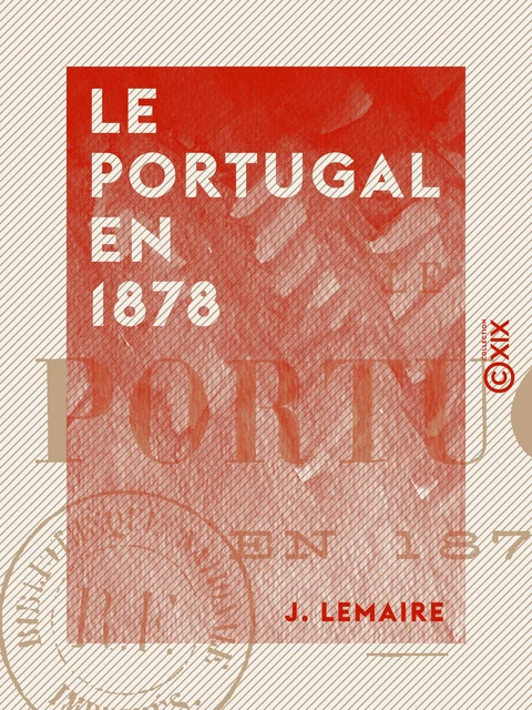 Le Portugal en 1878 - Conditions économiques du royaume de Portugal - J. Lemaire - Collection XIX