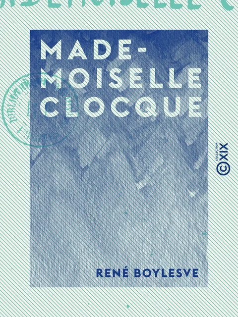 Mademoiselle Clocque - René Boylesve - Collection XIX