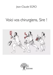 Voici vos chirurgiens, Sire !