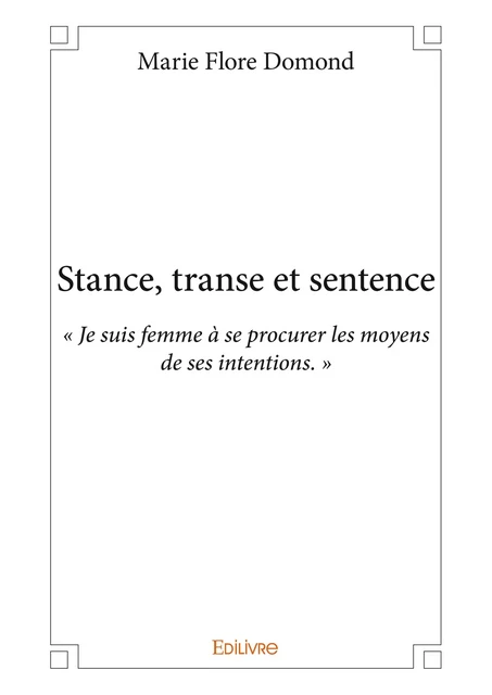 Stance, transe et sentence - Marie Flore Domond - Editions Edilivre