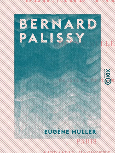 Bernard Palissy - Eugène Muller - Collection XIX