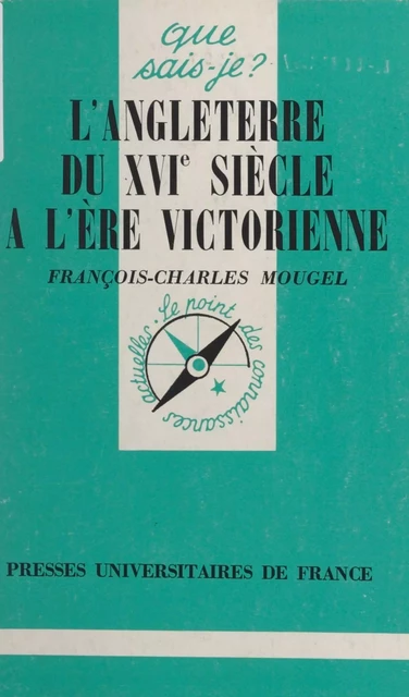 L'Angleterre, du XVIe siècle à l'ère victorienne - François-Charles Mougel - (Presses universitaires de France) réédition numérique FeniXX