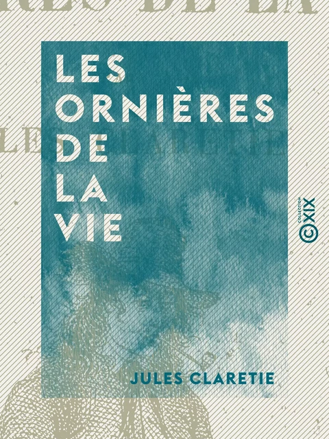 Les Ornières de la vie - Jules Claretie - Collection XIX