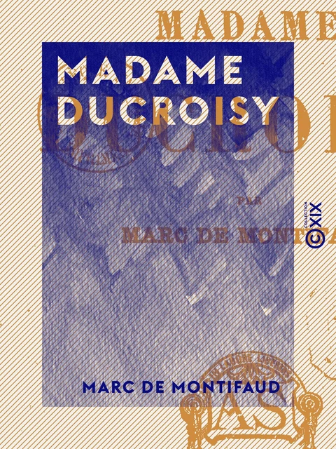 Madame Ducroisy - Marc de Montifaud - Collection XIX