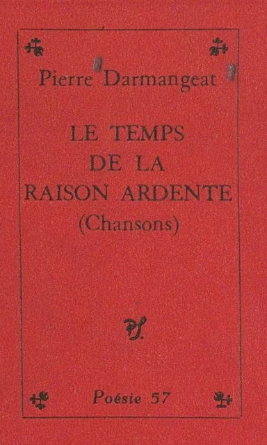 Le temps de la raison ardente - Pierre Darmangeat - (Seghers) réédition numérique FeniXX