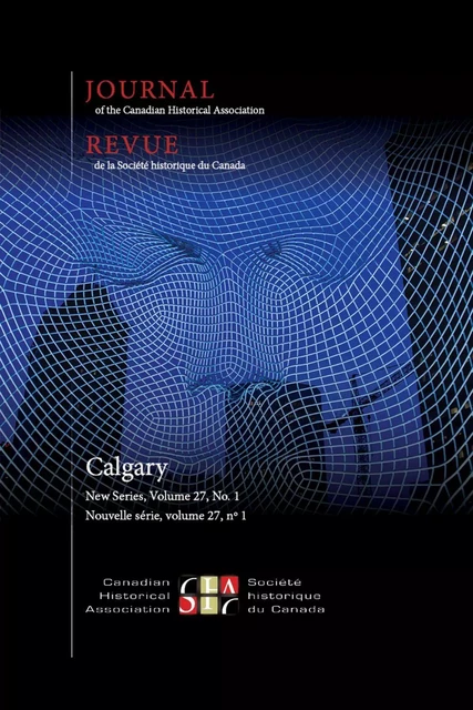 Journal of the Canadian Historical Association. Vol. 27 No. 1,  2016 - Frank Abbott, Isabelle Bouchard, Isabel Campbell, Matthew Hayday, VICTORIA JACKSON, Frank Leonard, Ted McCoy, Carolyn Podruchny - The Canadian Historical Association / La Société historique du Canada - Journal of the Canadian Historical Association