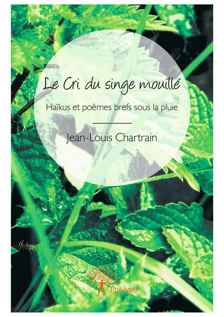 Le Cri du singe mouillé - Jean-Louis Chartrain - Editions Edilivre