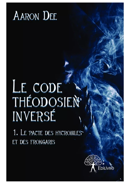 Le Code théodosien inversé - Aaron Dee - Editions Edilivre