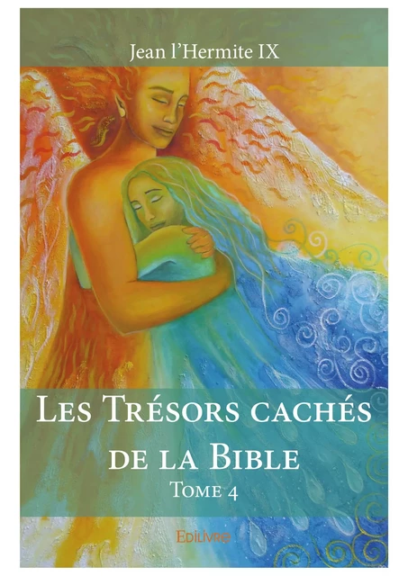 Les Trésors cachés de la Bible - Tome 4 - Jean l'Hermite Ix - Editions Edilivre