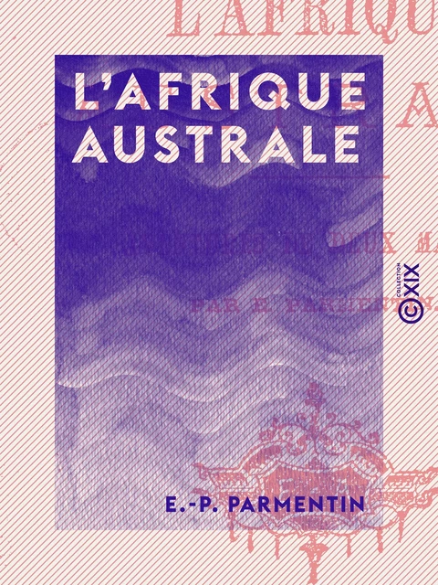 L'Afrique australe - E.-P. Parmentin - Collection XIX