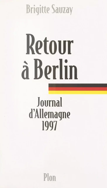 Retour à Berlin - Brigitte Sauzay - (Plon) réédition numérique FeniXX