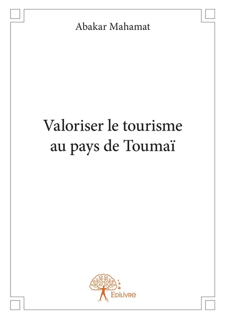 Valoriser le tourisme au pays de Toumaï - Abakar Mahamat - Editions Edilivre