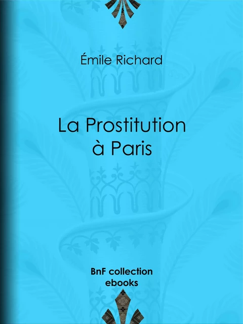 La Prostitution à Paris - Emile Richard - BnF collection ebooks