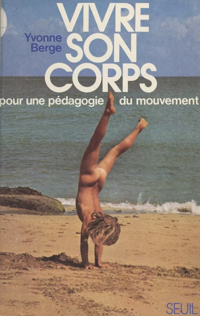 Vivre son corps - Yvonne Berge - Seuil (réédition numérique FeniXX)