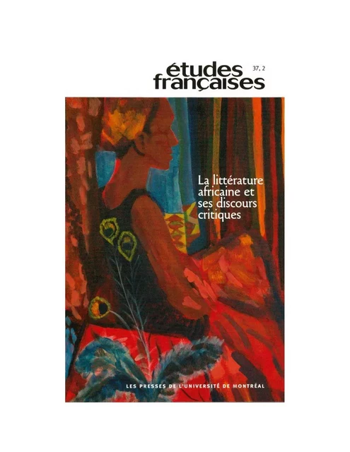 Études françaises. Volume 37, numéro 2, 2001 - Josias Semujanga, Pierre Halen, Kom Ambroise, Christiane Ndiaye, Fernando Lambert, Béatrice Gallimore Rangira, Suzanne Crosta, Inmaculada Díaz Narbona, François Lagarde, Scott Lee, Pierre Nepveu - Les Presses de l’Université de Montréal - Études françaises